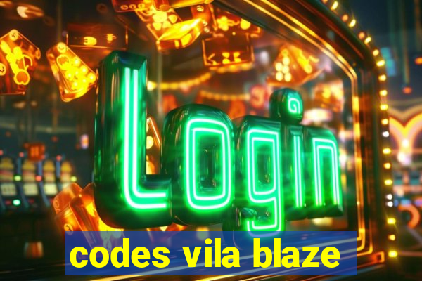 codes vila blaze